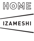 HOME IZAMESHI